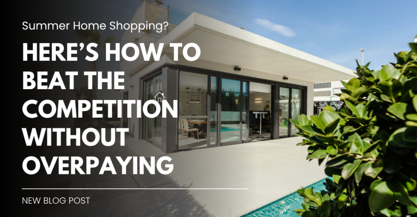 Summer Home Shopping? Here’s How to Beat the Competition Without Overpaying